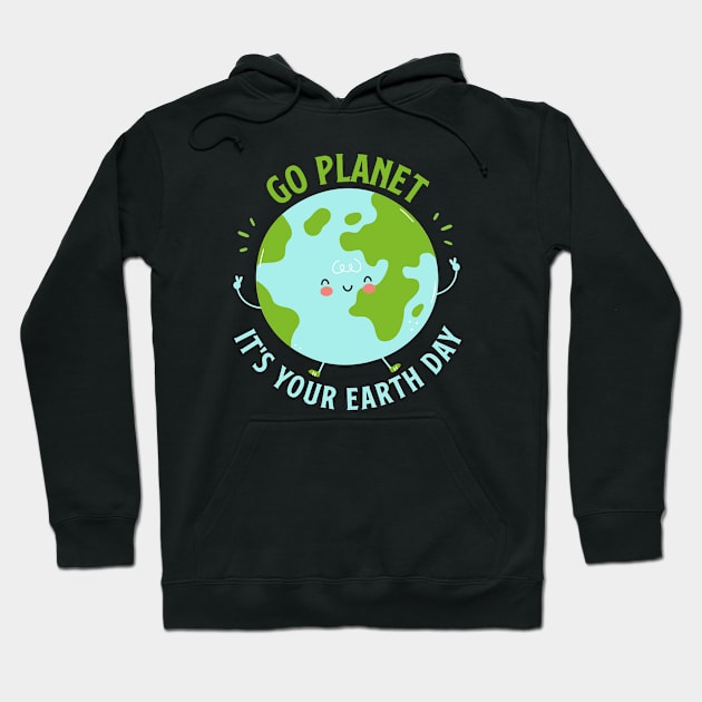 Go Planet It's Your Earth Day Cute Earth Day Hoodie by Shaniya Abernathy